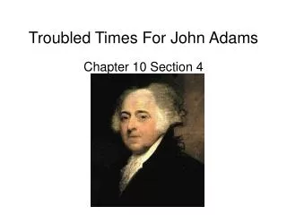 Troubled Times For John Adams