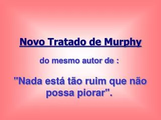 do mesmo autor de : &quot;Nada está tão ruim que não possa piorar&quot;.