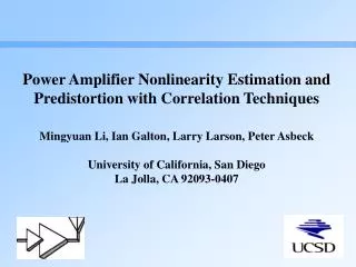 Power Amplifier Nonlinearity Estimation and Predistortion with Correlation Techniques Mingyuan Li, Ian Galton, Larry Lar