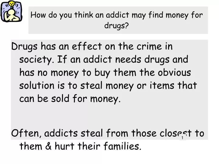 how do you think an addict may find money for drugs