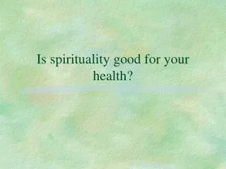 Is spirituality good for your health?