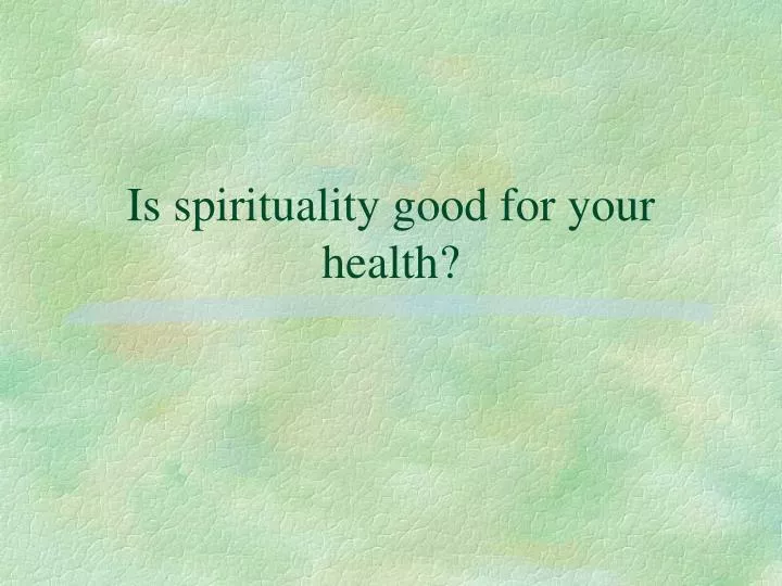 is spirituality good for your health