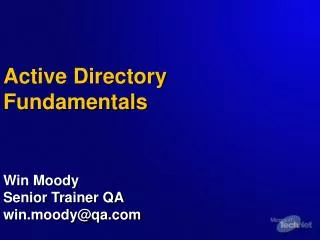 Active Directory Fundamentals Win Moody Senior Trainer QA win.moody@qa.com