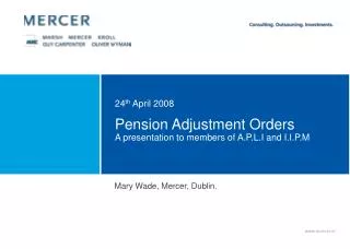 Pension Adjustment Orders A presentation to members of A.P.L.I and I.I.P.M