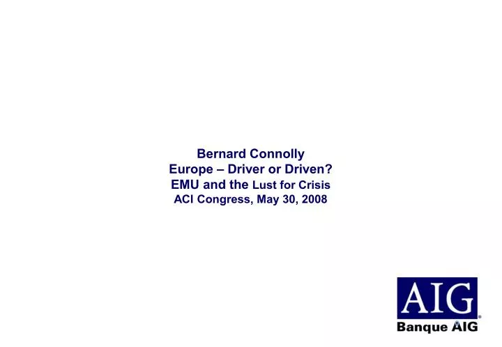 bernard connolly europe driver or driven emu and the lust for crisis aci congress may 30 2008