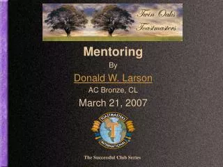 Mentoring By Donald W. Larson AC Bronze, CL March 21, 2007