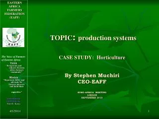 TOPIC : production systems CASE STUDY: Horticulture By Stephen Muchiri CEO-EAFF EURO-AFRICA MEETING LONDON SEPTEMBE