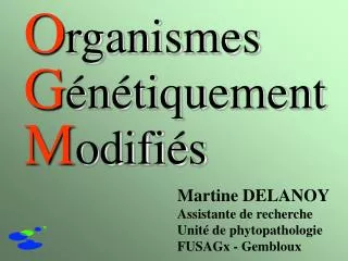 Martine DELANOY Assistante de recherche Unité de phytopathologie FUSAGx - Gembloux