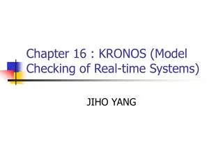 Chapter 16 : KRONOS (Model Checking of Real-time Systems)