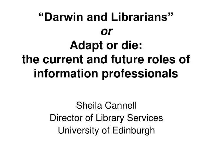 darwin and librarians or adapt or die the current and future roles of information professionals