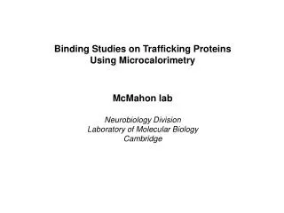 Binding Studies on Trafficking Proteins Using Microcalorimetry McMahon lab Neurobiology Division Laboratory of Molecula