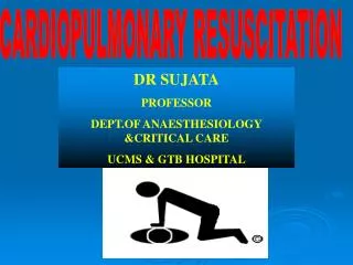 DR SUJATA PROFESSOR DEPT.OF ANAESTHESIOLOGY &amp;CRITICAL CARE UCMS &amp; GTB HOSPITAL