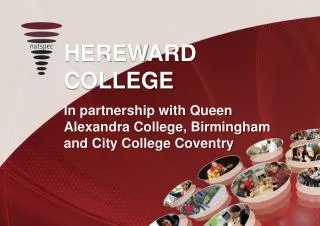 HEREWARD COLLEGE In partnership with Queen Alexandra College, Birmingham and City College Coventry