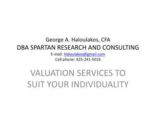 George A. Haloulakos, CFA DBA SPARTAN RESEARCH AND CONSULTING E-mail: Haloulakos@gmail.com Cell phone: 425-241-5016