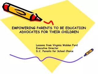 EMPOWERING PARENTS TO BE EDUCATION ADVOCATES FOR THEIR CHILDREN Lessons from Virginia Walden For