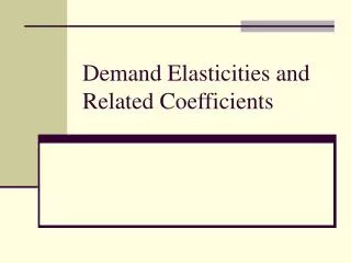 Demand Elasticities and Related Coefficients