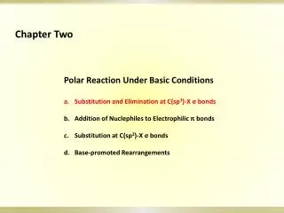 Polar Reaction Under Basic Conditions Substitution and Elimination at C(sp 3 )-X ? bonds Addition of Nuclephiles to