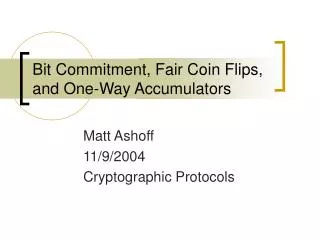 Bit Commitment, Fair Coin Flips, and One-Way Accumulators