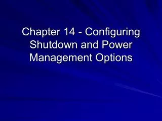 Chapter 14 - Configuring Shutdown and Power Management Options