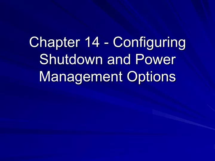 chapter 14 configuring shutdown and power management options