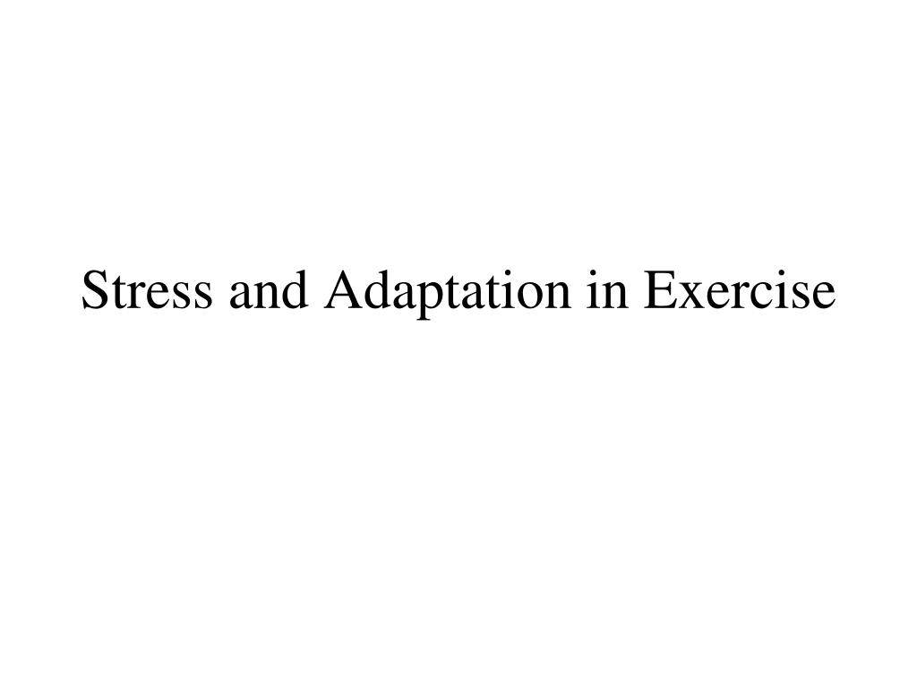 PPT - Stress and Adaptation in Exercise PowerPoint Presentation, free ...