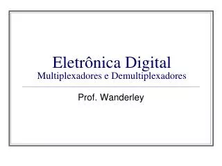 Eletrônica Digital Multiplexadores e Demultiplexadores