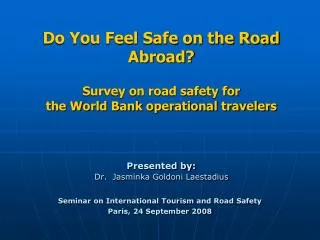 Do You Feel Safe on the Road Abroad? Survey on road safety for the World Bank operational travelers