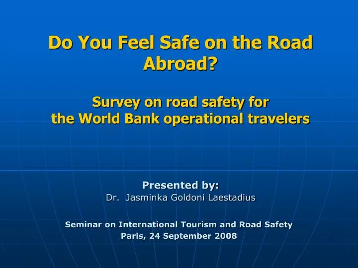 do you feel safe on the road abroad survey on road safety for the world bank operational travelers