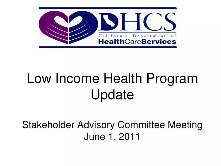 low income health program update stakeholder advisory committee meeting june 1 2011