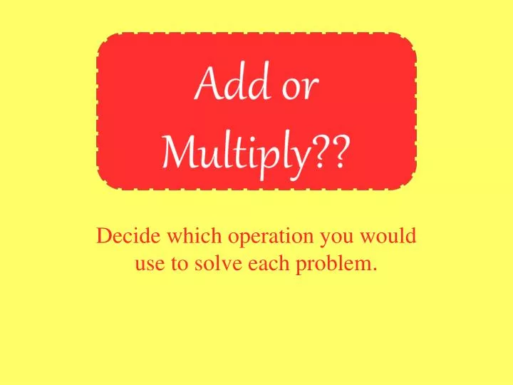 decide which operation you would use to solve each problem