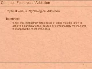 Common Features of Addiction Physical versus Psychological Addiction Tolerance: