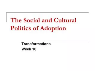 The Social and Cultural Politics of Adoption
