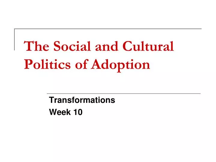 the social and cultural politics of adoption