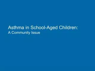 Asthma in School-Aged Children: A Community Issue
