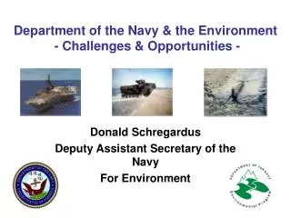 Department of the Navy &amp; the Environment - Challenges &amp; Opportunities -
