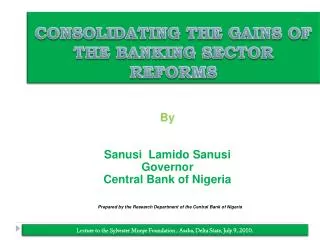 CONSOLIDATING THE GAINS OF THE BANKING SECTOR REFORMS