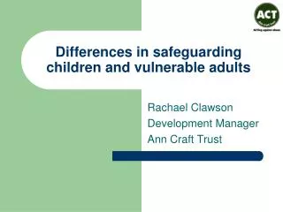 Differences in safeguarding children and vulnerable adults