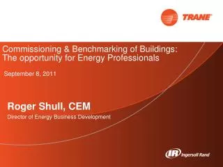 Commissioning &amp; Benchmarking of Buildings: The opportunity for Energy Professionals September 8, 2011