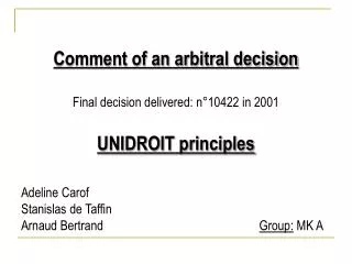Comment of an arbitral decision Final decision delivered: n°10422 in 2001 UNIDROIT principles Adeline Carof Stanislas d