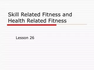 Skill Related Fitness and Health Related Fitness