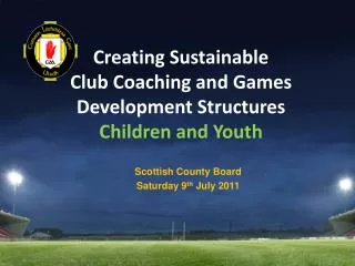 Creating Sustainable Club Coaching and Games Development Structures Children and Youth