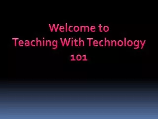 Welcome to Teaching With Technology 101