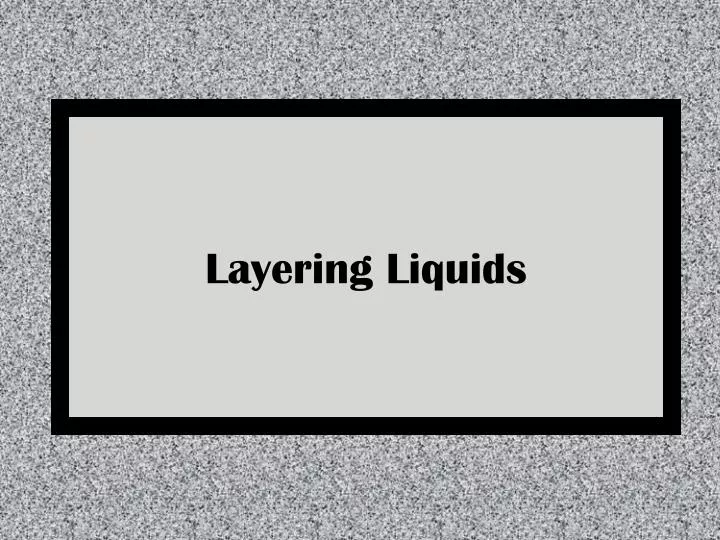 layering liquids