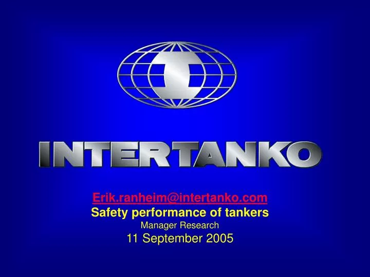 erik ranheim@intertanko com safety performance of tankers manager research 11 september 2005