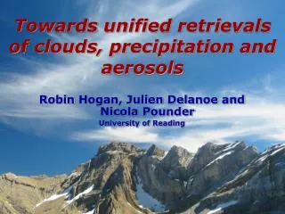 Towards unified retrievals of clouds, precipitation and aerosols