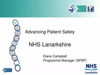 Advancing Patient Safety NHS Lanarkshire Diane Campbell 			Programme Manager (SPSP)
