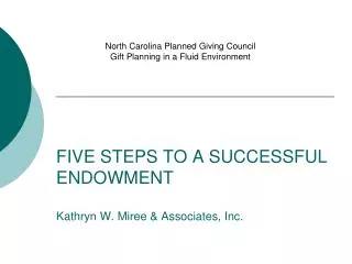 FIVE STEPS TO A SUCCESSFUL ENDOWMENT Kathryn W. Miree &amp; Associates, Inc.