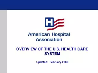 OVERVIEW OF THE U.S. HEALTH CARE SYSTEM Updated: February 2005