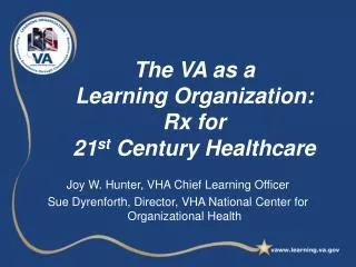 The VA as a Learning Organization: Rx for 21 st Century Healthcare