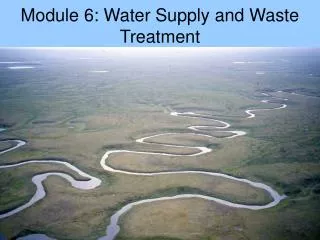 Module 6: Water Supply and Waste Treatment